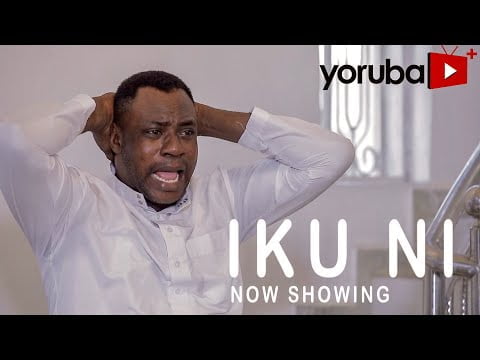 DOWNLOAD: Iku Ni – Latest Yoruba Movie 2021