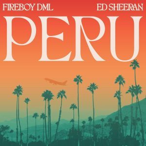 Download Mp3 : Fireboy DML Ft. Ed Sheeran – Peru (Remix)