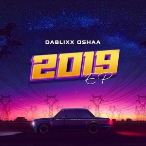 EP : Dablixx Osha – 2019 (Mp3 Download)