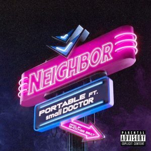 Download Mp3 : Portable Ft. Small Doctor – Neighbor