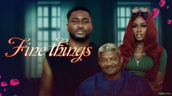 Download : Fine Things – Nollywood Movie