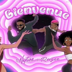 DJ Neptune Ft. Ruger – Bienvenue