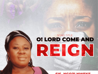 Sis. Ngozi Nweke – O! Lord Come And Reing