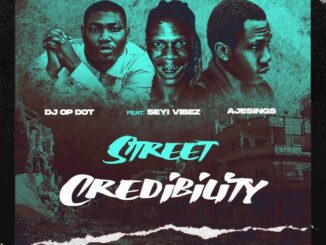 DJ OP Dot Ft. Seyi Vibez & Ajesings – Street Credibility