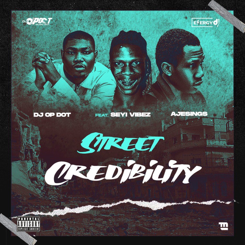 DJ OP Dot Ft. Seyi Vibez & Ajesings – Street Credibility