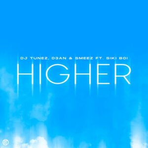 DJ Tunez, D3AN & Smeez Ft. Siki Boi – Higher