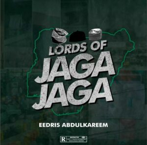 Eedris Abdulkareem – Lord of Jaga Jaga