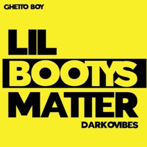Ghetto Boy Ft. Darkovibes – Lil Bootys Matter