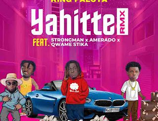 King Paluta Ft. Strongman, Amerado, Q.Stika & Andy Dosty – Yahitte (Remix)