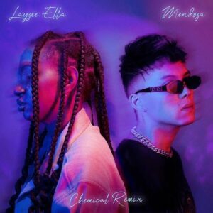 Layzee Ella Ft. Mendoza – Chemical (Remix)