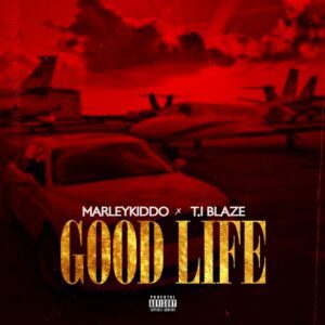 MarleyKiddo Ft. T.I Blaze – Good Life (Remix)