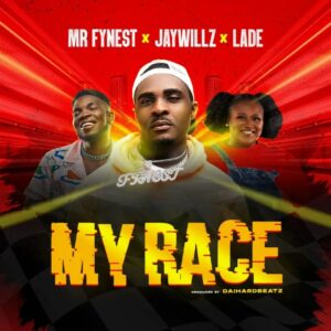 Mr Fynest Ft. Jaywillz & Lade – My Race