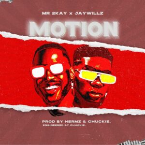 Mr. 2Kay Ft. Jaywillz – Motion