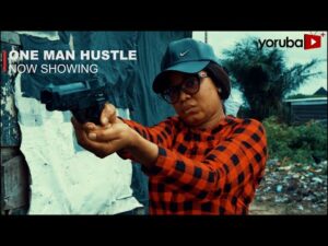 One Man Hustle – Latest Yoruba Movie 2023 Drama