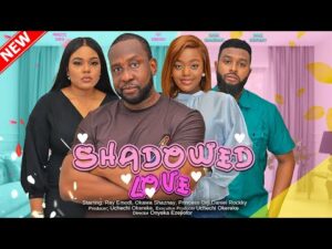 SHADOWED LOVE (2023) – Nollywood Movie