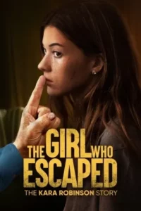 The Girl Who Escaped: The Kara Robinson Story (2023) - Hollywood Movie