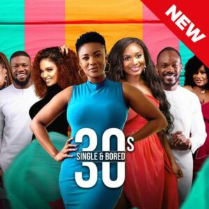 30's Single And Bored (2022) Nollywood Series 