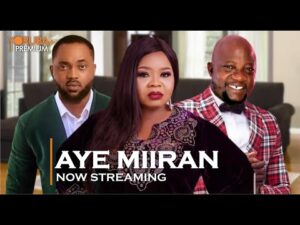 AYE MIIRAN – Latest 2023 Yoruba Movie