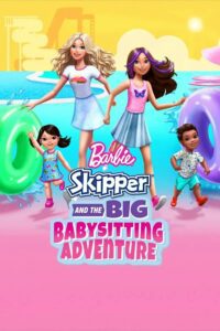 Barbie: Skipper and the Big Babysitting Adventure (2023) - Hollywood Animation