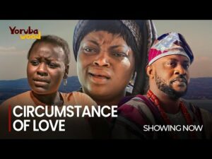 CIRCUMSTANCE OF LOVE - Latest 2023 Yoruba Movie