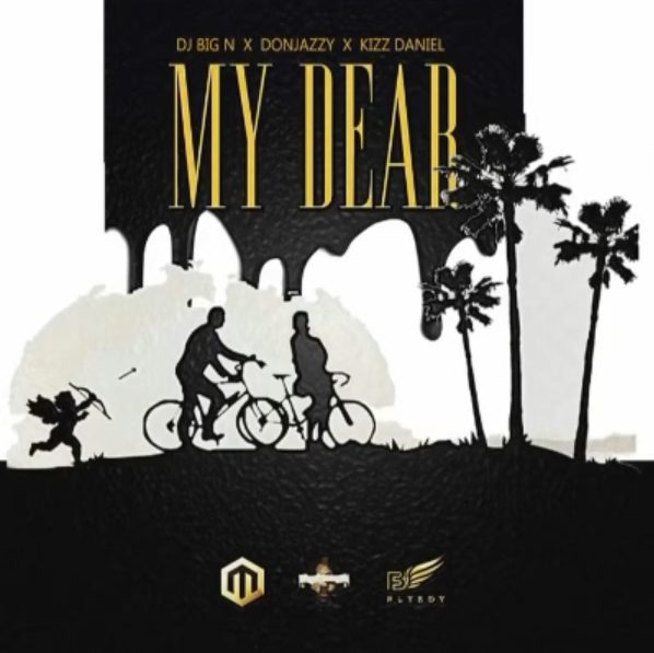 Download DJ Big N Ft. Don Jazzy & Kizz Daniel – My Dear
