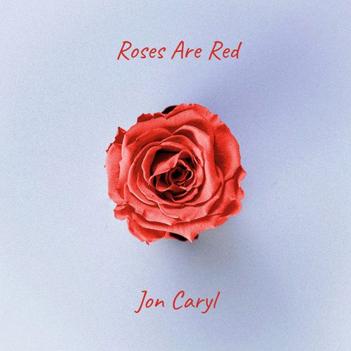 Jon Caryl – Roses Are Red
