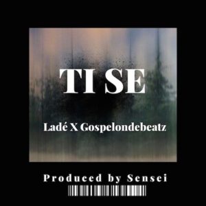 Lade Ft. Gospelondebeatz – Ti Se
