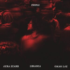 Libianca Ft. Ayra Starr & Omoh Lay – People (Remix)