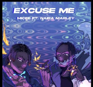 Micee Ft. Naira Marley – Excuse Me