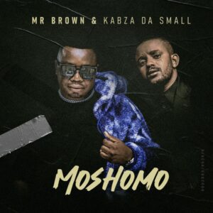 Mr Brown Ft. Kabza De Small – Moshomo