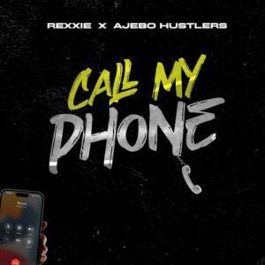 Rexxie Ft. Ajebo Hustlers – Call My Phone