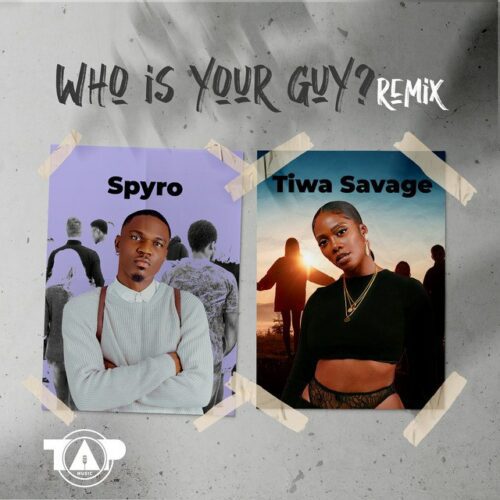 Spyro Ft. Tiwa Savage – Who Is Your Guy (Remix)