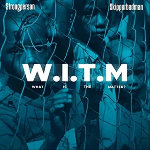 Strongperson Ft. Skipperbadman – What Is the Matter (W.I.T.M)