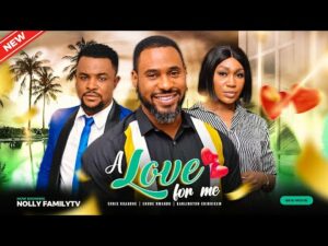 Download A LOVE FOR ME (2023) - Nollywood Movie