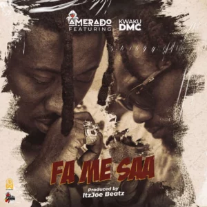 Amerado Ft. Kwaku DMC – Fa Me Saa