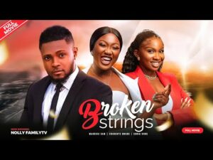 Download BROKEN STRINGS (2023) Nollywood Movie