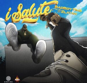 Download Bad Boy Timz Ft. Zlatan – I Salute