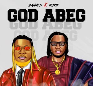 Download Danny S Ft. Qdot – God Abeg (Remix)