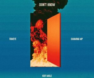Download Fameye Ft. Kofi Mole & Quamina MP – Don’t Know