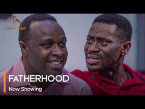 Download Fatherhood - Latest 2023 Yoruba Movie