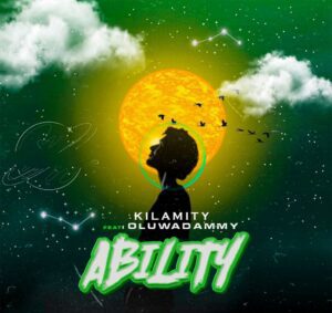 Download Kilamity Ft. Oluwadammy – Ability