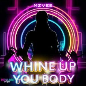 Download MzVee – Whine Up You Body