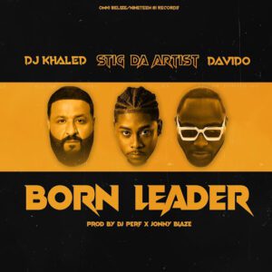 Download Stig Da Artist Ft. DJ Khaled & Davido – Born Leader