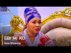 Download Ebi Mi Ko - Latest 2023 Yoruba Movie