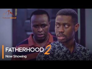 Download Fatherhood (Part 2) - Latest 2023 Yoruba Movie