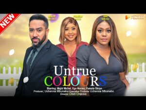 Download UNTRUE COLOURS (2023) - Nollywood Movie