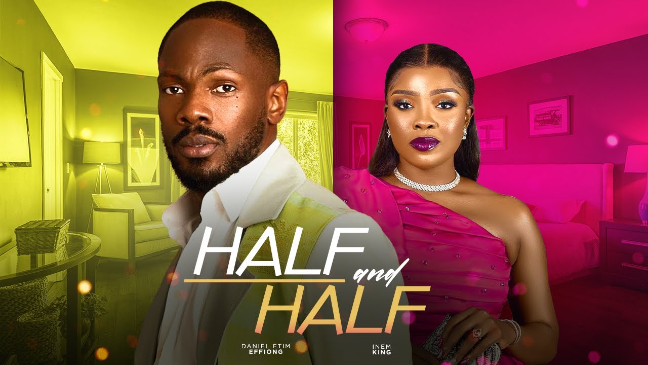 Download Half & Half (2023) Nollywood Movie