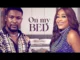 On My Bed (2023) Nollywood Movie