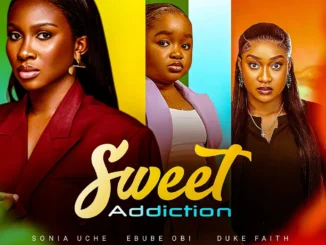 Sweet Addiction (2023) Nollywood Movie Download