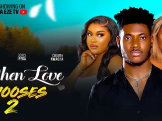 When Love Chooses Part 2 (2023) Nollywood Movie
